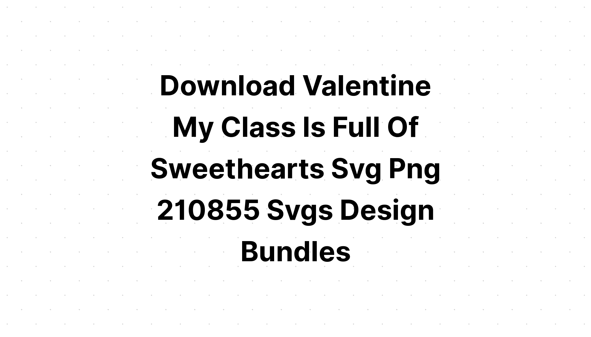 Download My Class Is Full Of Sweet Hearts SVG File